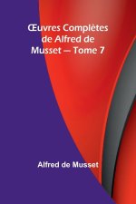 OEuvres Compl?tes de Alfred de Musset - Tome 7