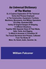 An Universal Dictionary of the Marine; Or, a Copious Explanation of the Technical Terms and Phrases Employed in the Construction, Equipment, Furniture