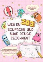 Wie du 303 einfache und süße Dinge zeichnest-Ein Mitmach-Zeichenbuch für Kinder