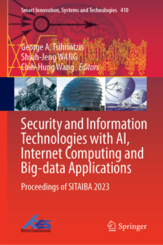 Security and Information Technologies with Ai, Internet Computing and Big-Data Applications