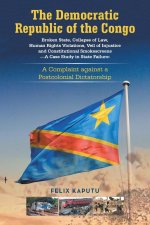 The Democratic Republic of the Congo, Broken State, Collapse of Law, Human Rights Violations, Veil of Injustice and Constitutional Smokescreens-A Case