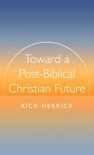 Toward a Post-Biblical Christian Future