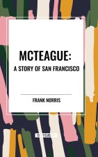 McTeague: A Story of San Francisco