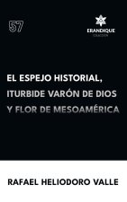 El Espejo Historial, Iturbide Varón de Dios y Flor de Mesoamérica