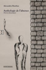 ANTHOLOGIE DE L'ABSENCE : OEUVRES DRAMATIQUES