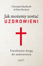 Jak możemy zostać uzdrowieni. Uwolnienie drogą do uzdrowienia