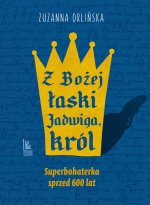 Z Bożej łaski Jadwiga król