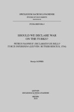 Should we Declare War on the Turks?: Petrus Nannius' 'Declamatio de bello Turcis Inferendo' (Leuven: Rutger Rescius, 1536)