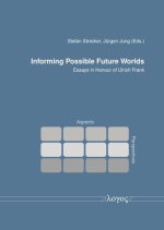 Informing Possible Future Worlds: Essays in Honour of Ulrich Frank