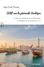 CAP sur la pEninsule Arabique : Coupe du monde de foot, PElerinages et l EpopEe des conteneurs de vi