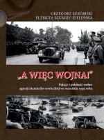 A więc wojna! Polacy i polskość wobec agresji niemiecko-sowieckiej we wrześniu 1939 roku