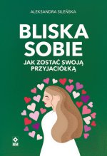 Bliska sobie Jak zostać swoją przyjaciółką