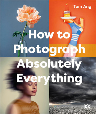 How to Photograph Absolutely Everything (Kemény kötésű)
