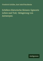 Schillers Historische Skizzen: Egmonts Leben und Tod;- Belagerung von Antwerpen