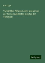 Tondichter-Album: Leben und Werke der hervorragendsten Meister der Tonkunst