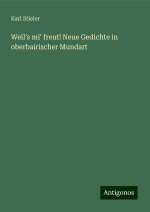 Weil's mi' freut! Neue Gedichte in oberbairischer Mundart