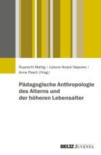 Pädagogische Anthropologie des Alterns und der alten Menschen