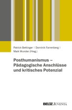 Posthumanismus - Pädagogische Anschlüsse und kritisches Potenzial
