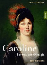 Caroline. Bayerns erste Königin