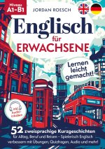 Englisch für Erwachsene ? Lernen leicht gemacht! 52 zweisprachige Kurzgeschichten für Alltag, Beruf und Reisen ? Spielerisch Englisch verbessern mit Ü