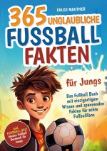 365 unglaubliche Fußball Fakten für Jungs! Das Fußball Buch mit einzigartigem Wissen und spannenden Fakten für echte Fußballfans (ideales Fußball Gesc