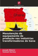 Manutenç?o do equipamento de produç?o nas indústrias transformadoras do Gana