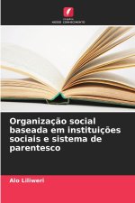 Organizaç?o social baseada em instituiç?es sociais e sistema de parentesco