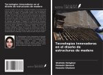 Tecnologías innovadoras en el dise?o de estructuras de madera