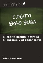 El cogito herido: entre la alienación y el desencanto