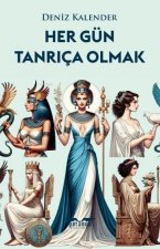 Her Gün Tanrica Olmak