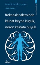Frekanslar Aleminde Kainat Beyne Kücük Nöron Kainata Büyük