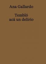 Ana Gallardo. Tembló acá un delirio