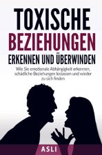 Toxische Beziehungen erkennen und überwinden