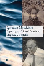 Ignatian Mysticism: Exploring the Spiritual Exercises