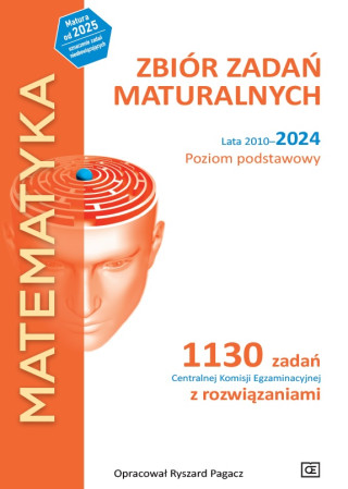 Matematyka. Zbiór zadań maturalnych. Lata 2010-2024. Poziom podstawowy. 1030 zadań CKE z rozwiązaniami