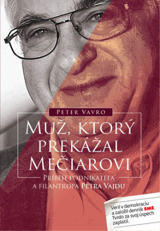 Muž, ktorý prekážal Mečiarovi - Príbeh podnikateľa a filantropa Petra Vajdu (Pevná)