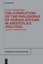 The Completion of the Philosophy of Human Affairs in Aristotle's 'Politics'