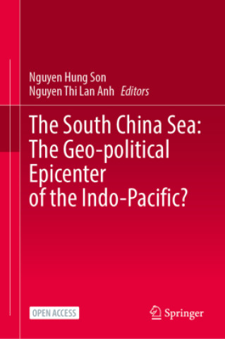 The South China Sea: The Geo-political Epicenter of the Indo-Pacific? (Nguyen Hung Son,Nguyen Thi Lan Anh)(Twarda)