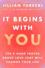 It Begins with You:The 9 Hard Truths About Love That Will Change Your Life