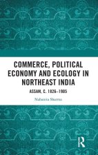 Commerce, Political Economy and Ecology in Northeast India