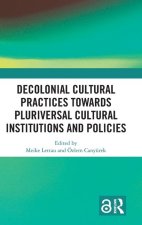 Decolonial Cultural Practices Towards Pluriversal Cultural Institutions and Policies