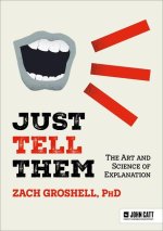 Just Tell Them: The Art and Science of Explanation
