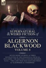 The Collected Shorter Supernatural & Weird Fiction of Algernon Blackwood Volume 8