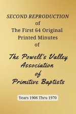 SECOND REPRODUCTION of The First 64 Original Printed Minutes of The Powell's Valley Association of Primitive Baptists Years 1906 Through 1970