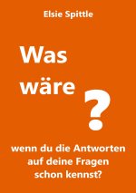 Was wäre, wenn du die Antworten auf deine Fragen schon kennst?