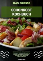 Das große Schonkost Kochbuch: 500 leckere und gesunde Rezepte für eine optimale Ernährung bei Magen-Darm-Beschwerden - Erfahre alles über deine Darmge
