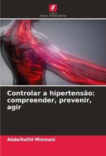 Controlar a hipertens?o: compreender, prevenir, agir