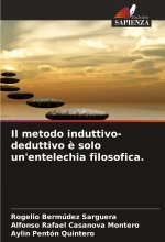 Il metodo induttivo-deduttivo ? solo un'entelechia filosofica.