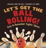 Let's Get the Ball Rolling! Easy-to-Remember English Idioms - Language Book for Kids | Children's ESL Books