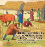The Daily Struggles of Those Who Lived in the Middle Ages - Ancient History Books for Kids | Children's Ancient History
